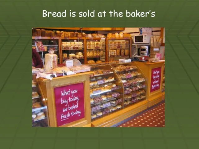 Bread is sold at the baker’s