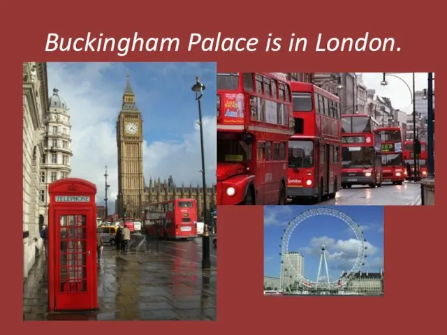 Buckingham Palace is in London.