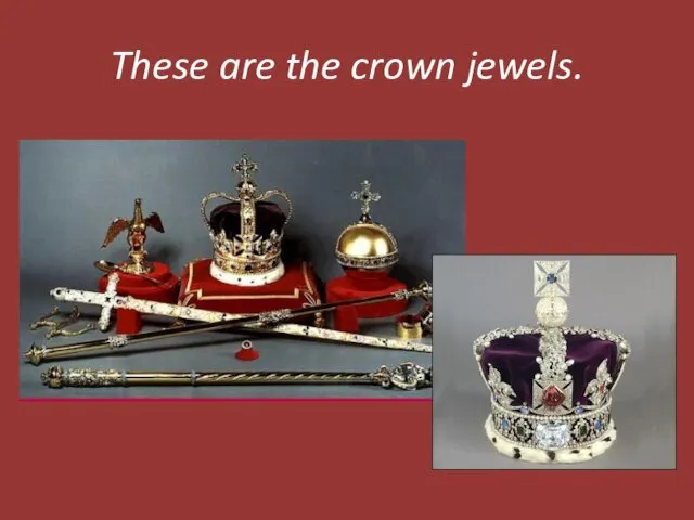 These are the crown jewels.