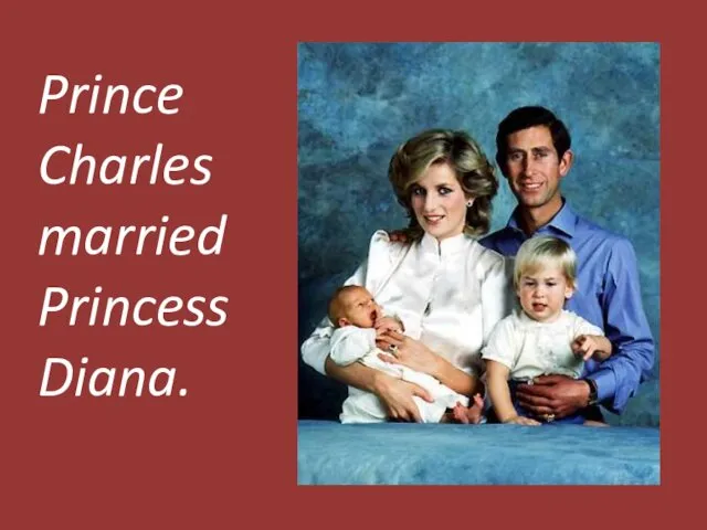 Prince Charles married Princess Diana.