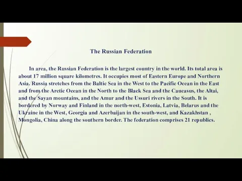 The Russian Federation In area, the Russian Federation is the largest country in