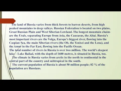 The land of Russia varies from thick forests to barren deserts, from high