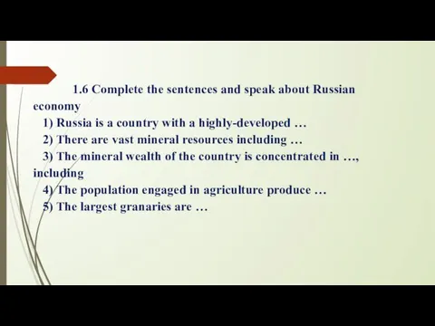 1.6 Complete the sentences and speak about Russian economy 1) Russia is a