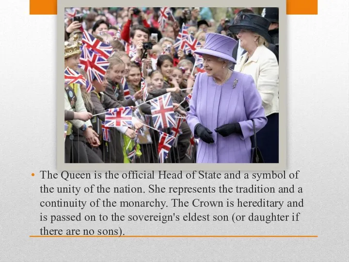 The Queen is the official Head of State and a