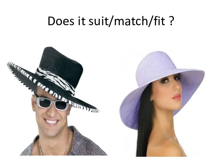 Does it suit/match/fit ?