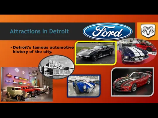 Attractions In Detroit Detroit's famous automotive history of the city.