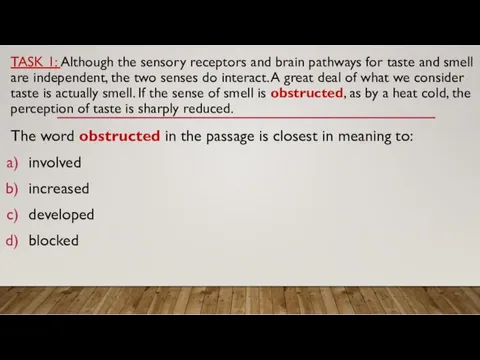 TASK 1: Although the sensory receptors and brain pathways for
