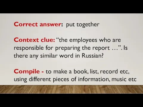 Correct answer: put together Context clue: “the employees who are