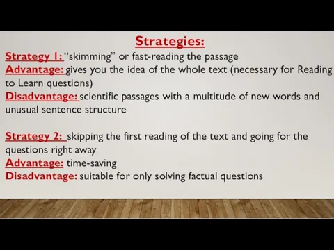 Strategies: Strategy 1: “skimming” or fast-reading the passage Advantage: gives