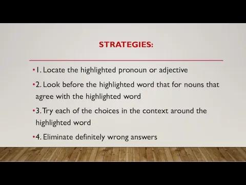 STRATEGIES: 1. Locate the highlighted pronoun or adjective 2. Look