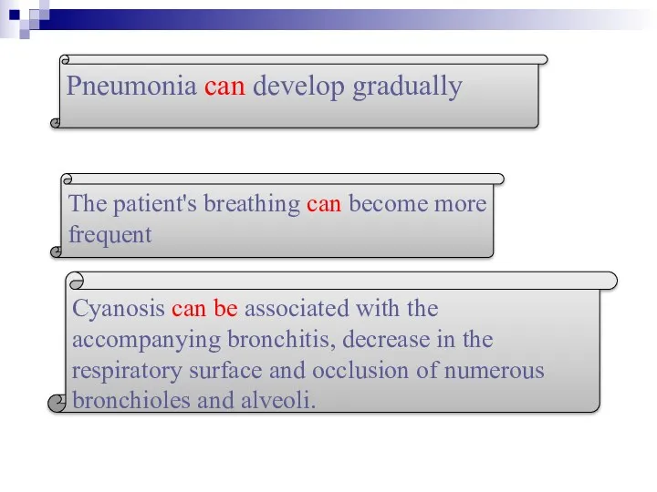 Pneumonia can develop gradually The patient's breathing can become more