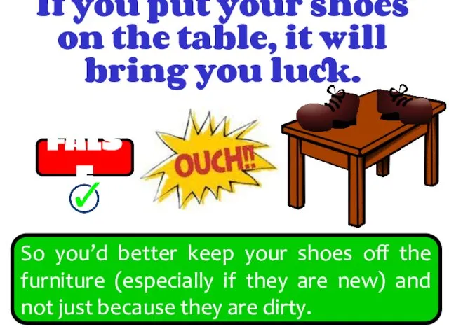 If you put your shoes on the table, it will