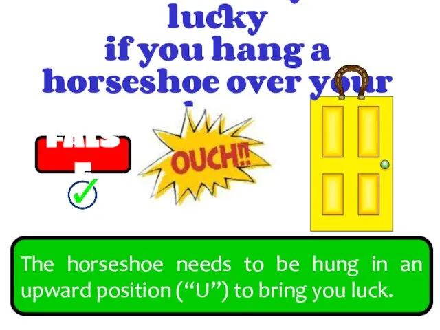 You will always be lucky if you hang a horseshoe