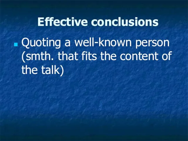 Effective conclusions Quoting a well-known person (smth. that fits the content of the talk)