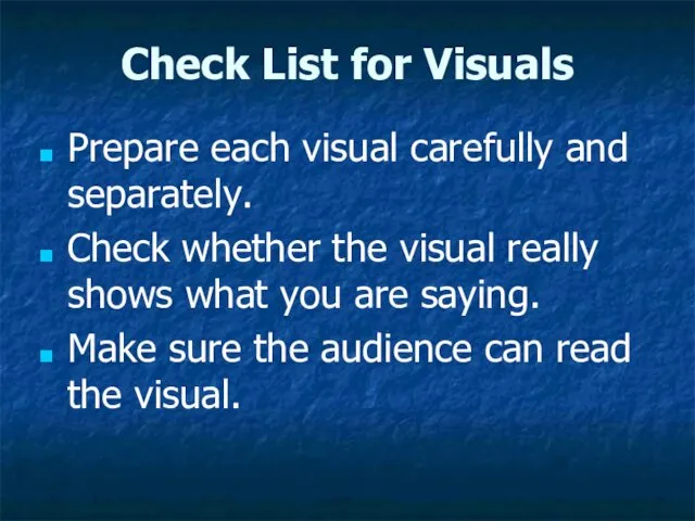 Check List for Visuals Prepare each visual carefully and separately.