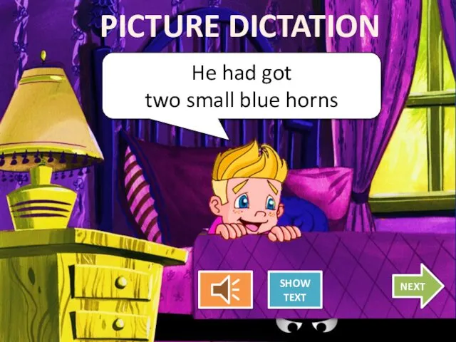 He had got two small blue horns PICTURE DICTATION SHOW TEXT NEXT