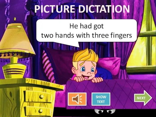 He had got two hands with three fingers PICTURE DICTATION SHOW TEXT NEXT