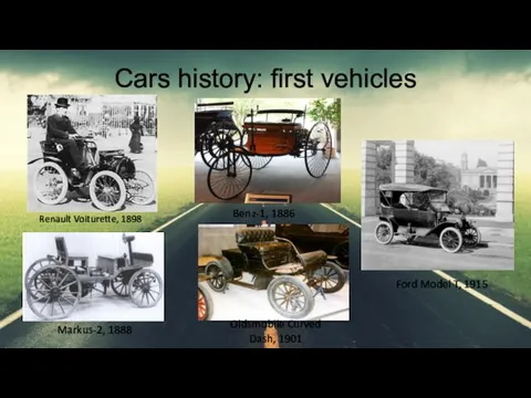 Cars history: first vehicles Renault Voiturette, 1898 Benz-1, 1886 Markus-2,