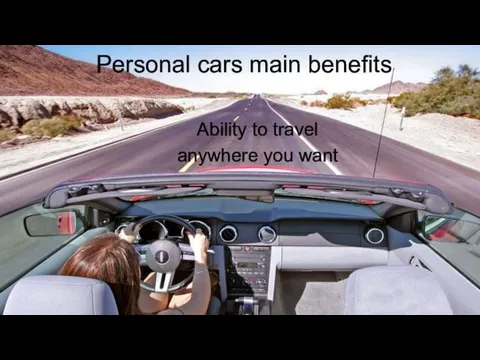Personal cars main benefits Ability to travel anywhere you want