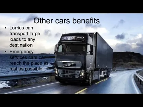 Other cars benefits Lorries can transport large loads to any