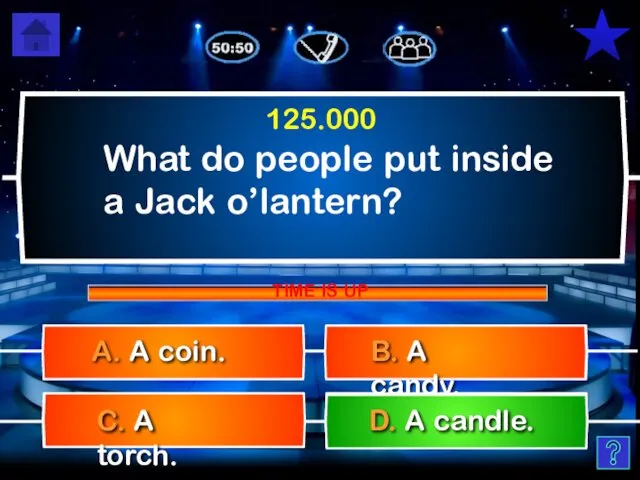 What do people put inside a Jack o’lantern? B. A