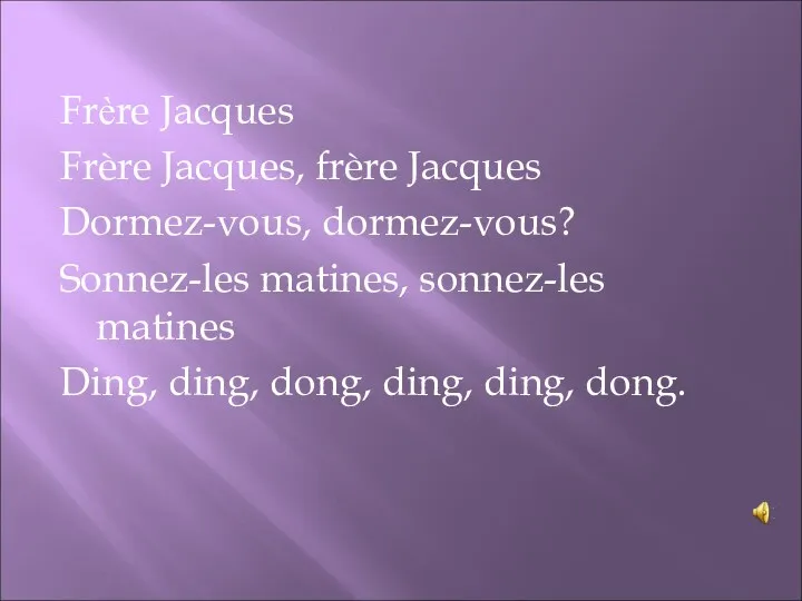 Frère Jacques Frère Jacques, frère Jacques Dormez-vous, dormez-vous? Sonnez-les matines,