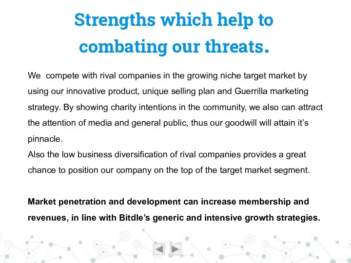 Strengths which help to combating our threats. We compete with rival companies in
