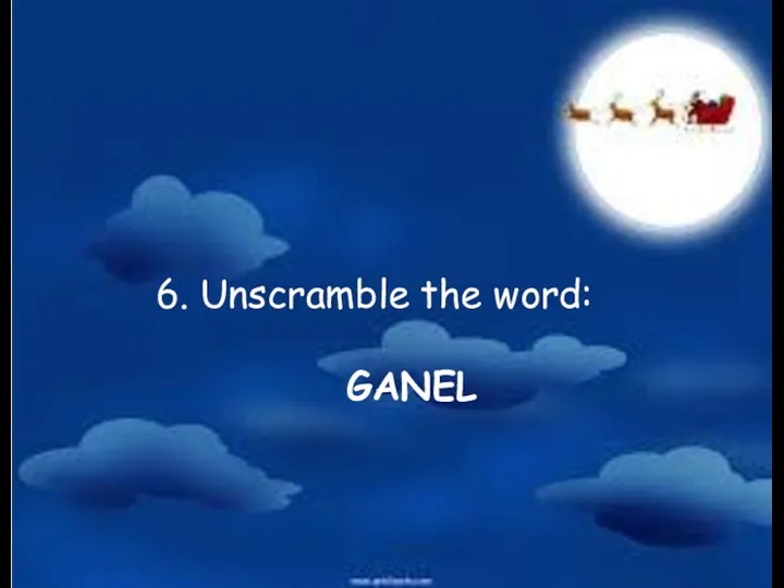 6. Unscramble the word: GANEL