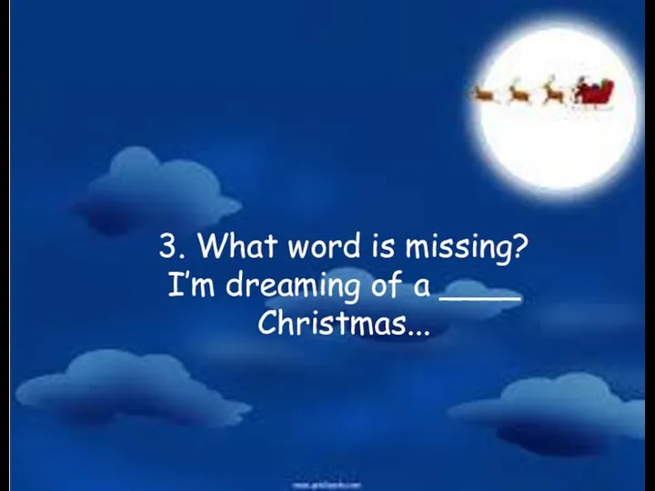 3. What word is missing? I’m dreaming of a ____ Christmas...