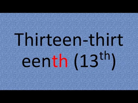 Thirteen-thirteenth (13th)