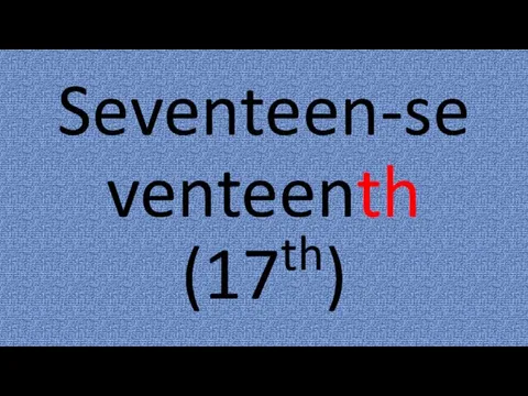 Seventeen-seventeenth (17th)