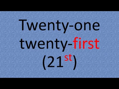 Twenty-one twenty-first (21st)