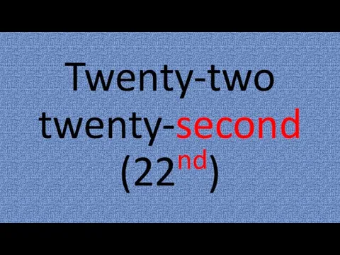 Twenty-two twenty-second (22nd)