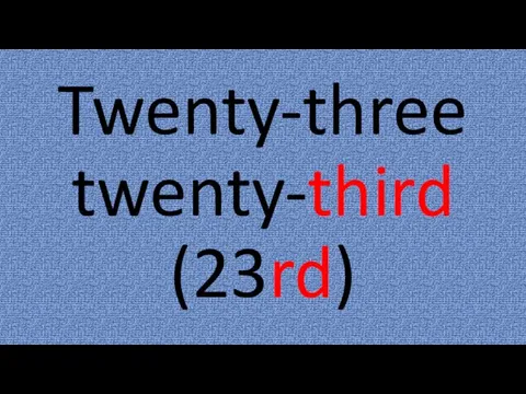 Twenty-three twenty-third (23rd)