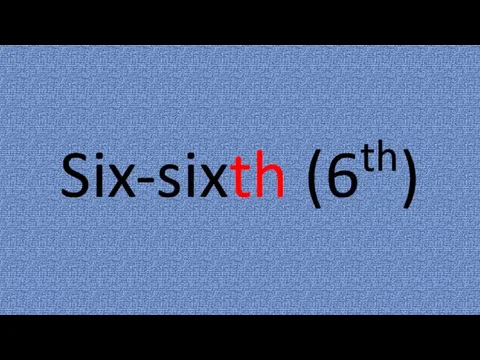 Six-sixth (6th)