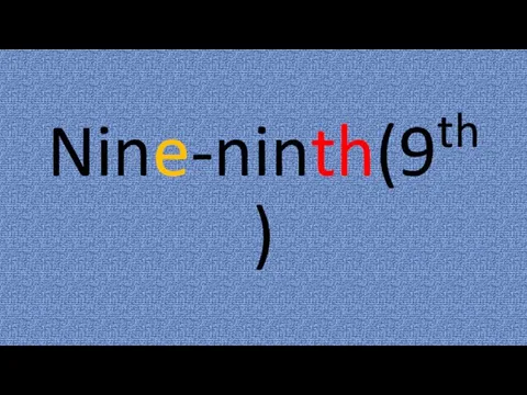 Nine-ninth(9th)