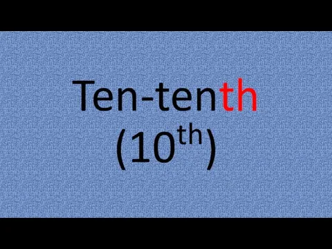 Ten-tenth (10th)