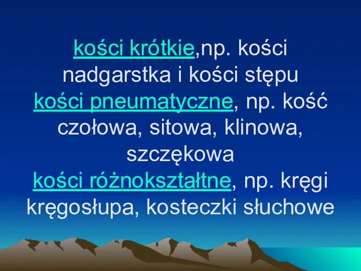 kości krótkie,np. kości nadgarstka i kości stępu kości pneumatyczne, np.