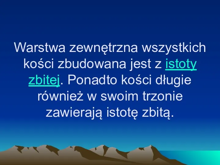 Warstwa zewnętrzna wszystkich kości zbudowana jest z istoty zbitej. Ponadto