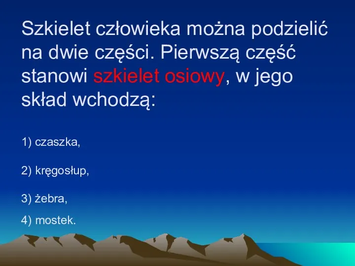 Szkielet człowieka można podzielić na dwie części. Pierwszą część stanowi