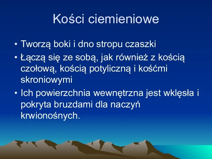 Kości ciemieniowe Tworzą boki i dno stropu czaszki Łączą się