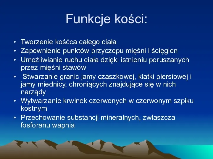 Funkcje kości: Tworzenie kośćca całego ciała Zapewnienie punktów przyczepu mięśni