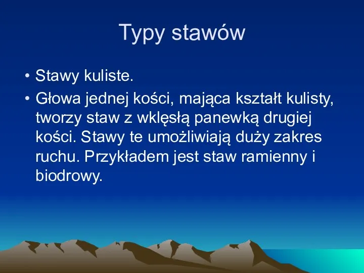 Typy stawów Stawy kuliste. Głowa jednej kości, mająca kształt kulisty,