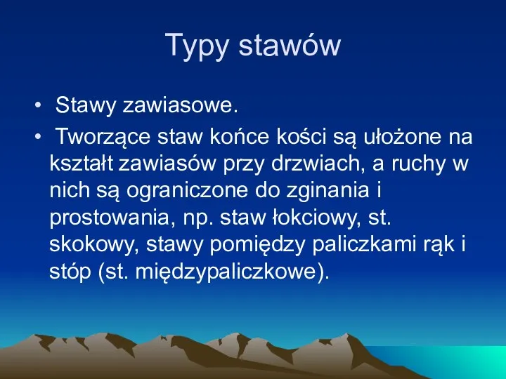 Typy stawów Stawy zawiasowe. Tworzące staw końce kości są ułożone