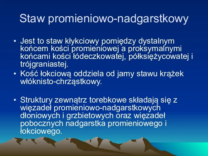 Staw promieniowo-nadgarstkowy Jest to staw kłykciowy pomiędzy dystalnym końcem kości