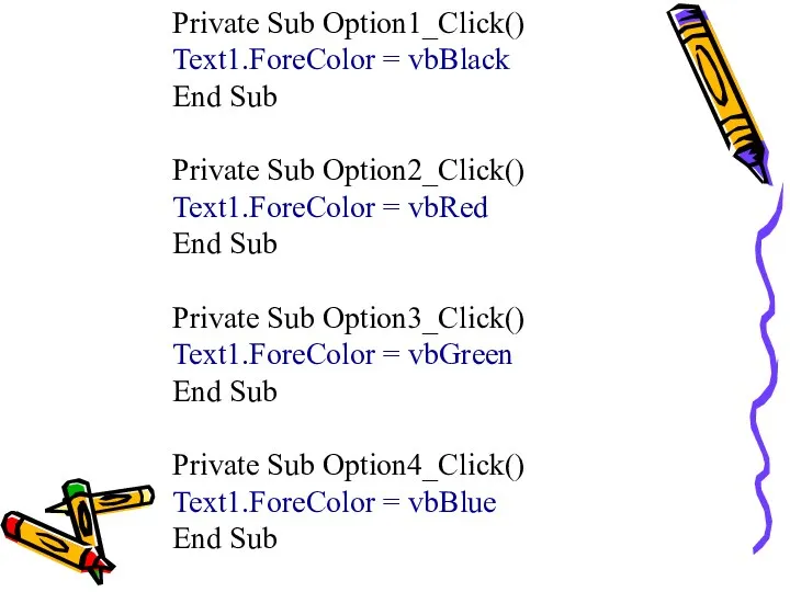 Private Sub Option1_Click() Text1.ForeColor = vbBlack End Sub Private Sub