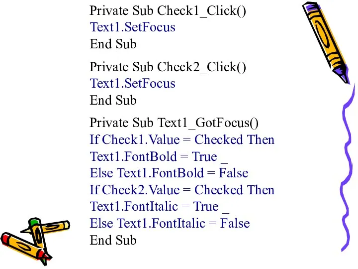 Private Sub Check1_Click() Text1.SetFocus End Sub Private Sub Check2_Click() Text1.SetFocus