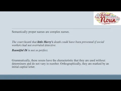 Semantically proper names are complex names. The court heard that little Harry's death