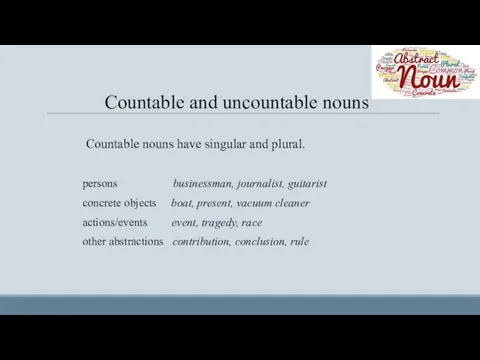 Countable and uncountable nouns Countable nouns have singular and plural. persons businessman, journalist,
