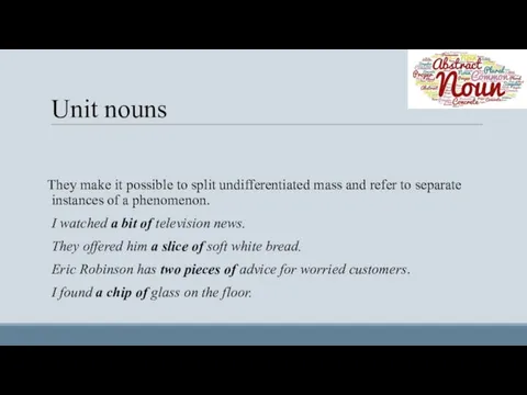 Unit nouns They make it possible to split undifferentiated mass and refer to